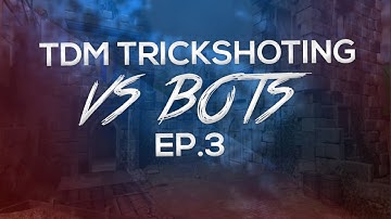 TDM Trickshotting VS Bots Ep.3 (SICK PRIVATE SHOT)