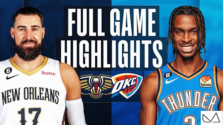 New Orleans Pelicans vs Oklahoma City Thunder FULL GAME HIGHLIGHTS｜2022-23 NBA Season｜12/23 2022 - 天天要闻