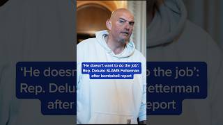 'He doesn't want to do the job': Rep. Deluzio SLAMS Fetterman after bombshell report
