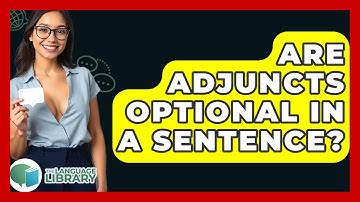 Are Adjuncts Optional In A Sentence? - The Language Library