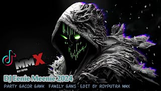 DJ Eenie Meenie 2024 - PARTY GACOR GANK  FAMILY GANS  EDIT BY ROYPUTRA MMX