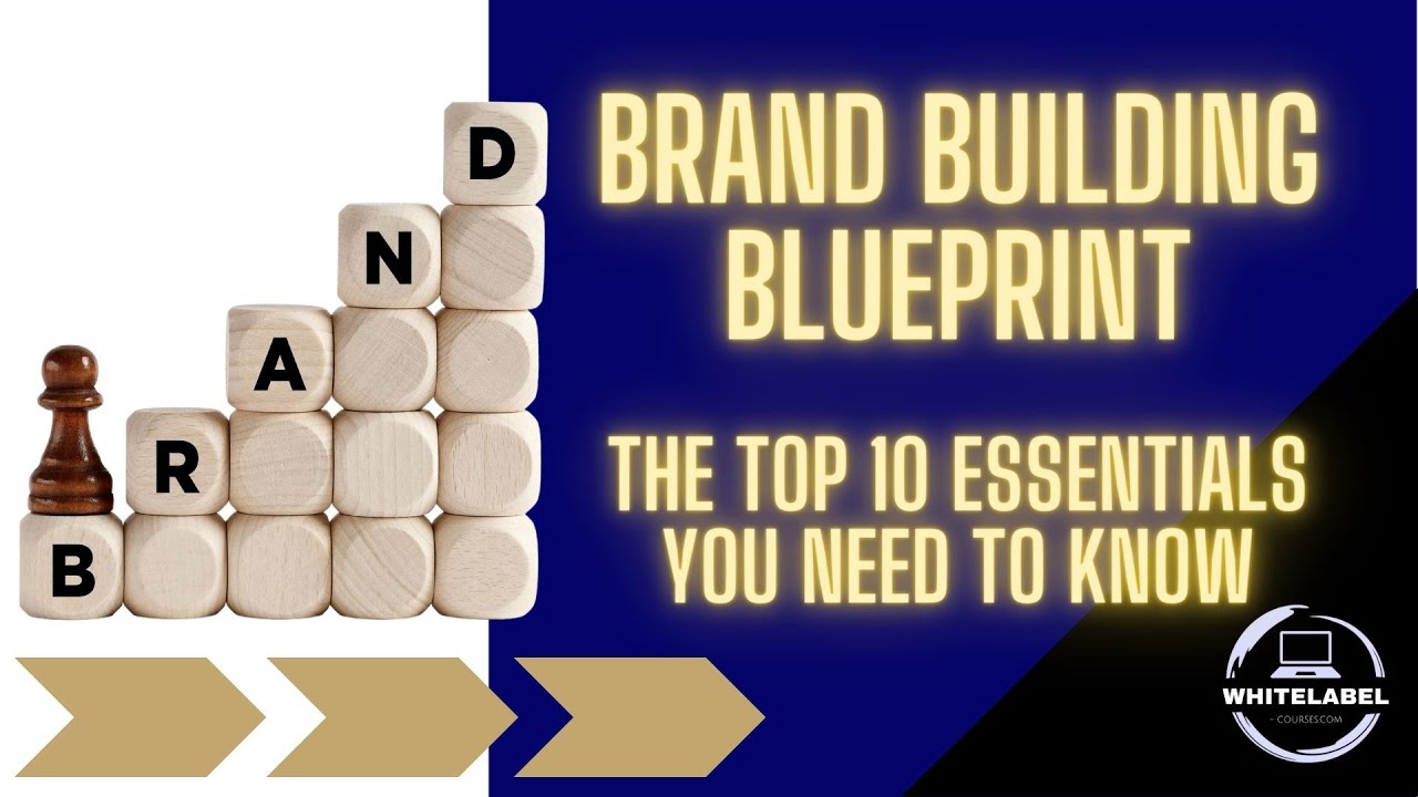 COURSE - Brand Building Blueprint: The Top 10 Essentials You Need to Know