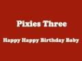 The Pixies Three - Happy Happy Birthday Baby (STEREO)