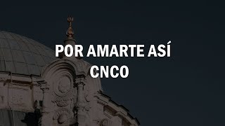 Por Amarte Asi -  CNCO (LETRA)