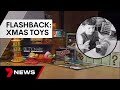 FLASHBACK: How Christmas toys have evolved generations on | 7 News Australia