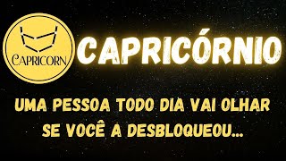 ♑️CAPRICÓRNIO🤭UMA PESSOA TODO DIA VAI OLHAR SE VOCÊ A DESBLOQUEOU...