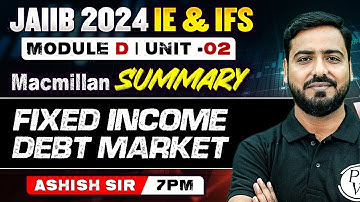 JAIIB IE and IFS | Macmillan Summary | Fixed Income Debt Market | Module D Unit 2 | JAIIB 2024