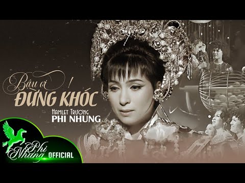 #1 Bậu Ơi Đừng Khóc – Phi Nhung Mới Nhất