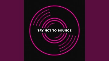TRY NOT TO BOUNCE