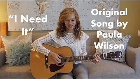 "I Need It" by Paula Wilson ~ Original Song