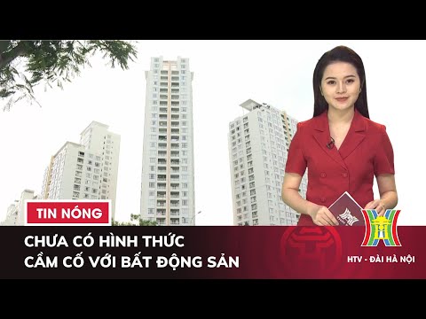 Video Chưa có hình thức CẦM CỐ VỚI BĐS | Xử phạt thêm CTCK... - youtube
