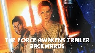 Star Wars: The Force Awakens Official Trailer (Backwards)