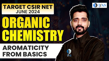 Learn Aromaticity From Basics | Organic Chemistry for CSIR NET | CSIR NET June 2024 | IFAS Chemistry