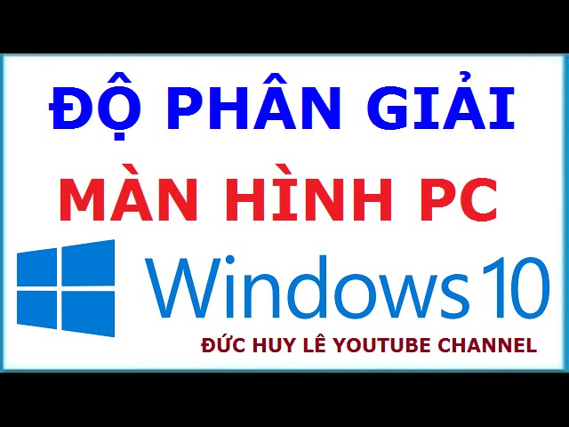 Cài đặt độ phân giải màn hình máy tính Windows 10