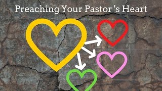 Preaching Your Senior Pastor's Heart