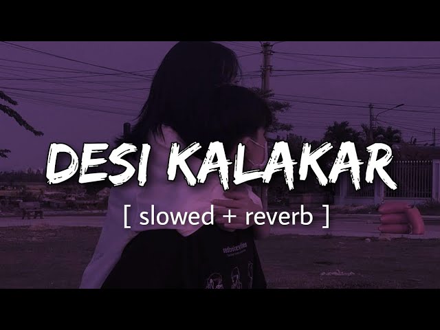 Desi Kalakar - Lofi + Slowed | Honey Singh | Reverb World class=