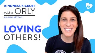 Kindness Kickoff With Orly | January 11Th 2021 (Loving Others)