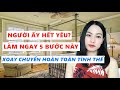 Người ấy hết yêu ? Làm ngay 5 bước này