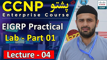 CCNP Enterprise EIGRP Practical Lab Part 01 in Pashto | CCNP Enterprise Course Lecture 04