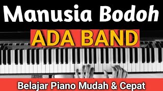 Manusia Bodoh (ADA BAND) | Tutorial Piano Mudah \u0026 Cepat,,,PASTI BISA!!!