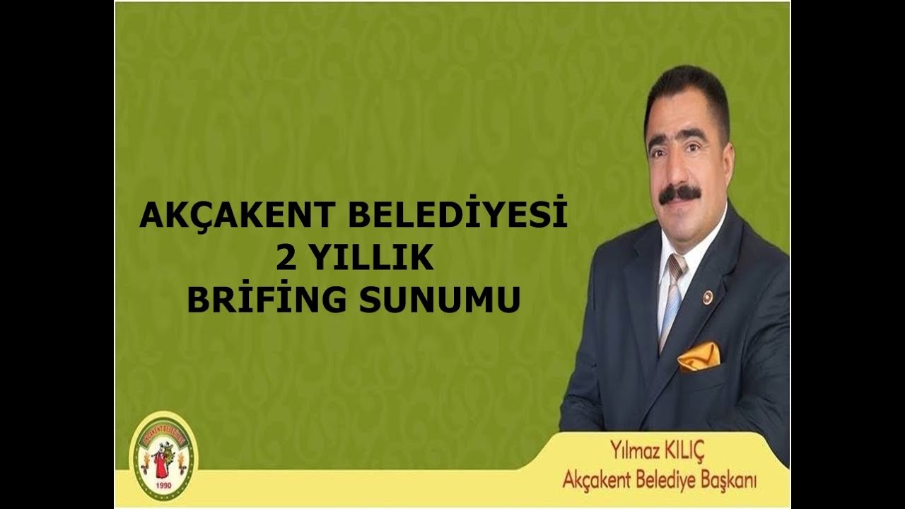AKÇAKENT BELEDİYESİ 2 YILLIK BRİFİNG SUNUMU YILMAZ KILIÇ 2016
