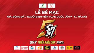 🔴TRỰC TIẾP LỄ BẾ MẠC & TRAO GIẢI KHU VỰC HÀ NỘI | SV7 THIÊN KHÔI CUP 2026