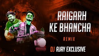 Raigarh Ke Mor Bhancha | Remix - Dj Ajay Exclusive