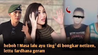 MENGEJUTKAN ! LETTU FARDHANA BUKA SUARA TENTANG NETIZEN YANG UNGKIT MASA LALU AYU TING², SEMUA KAGET