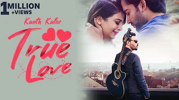 True Love | Kanth Kaler | Ft Kamal kaler | Full HD Song