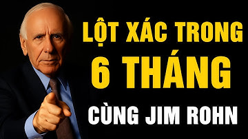Kế Hoạch 6 Tháng Lột Xác Cuộc Đời Bạn | Động Lực Từ Jim Rohn