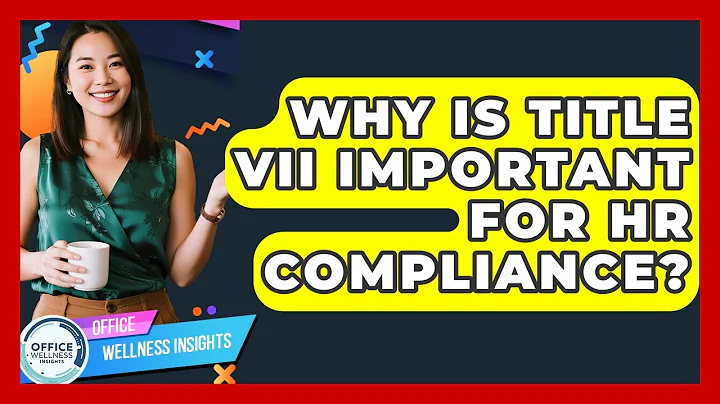 Why Is Title VII Important For HR Compliance? - Office Wellness Insights