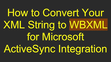 How to Convert Your XML String to WBXML for Microsoft ActiveSync Integration
