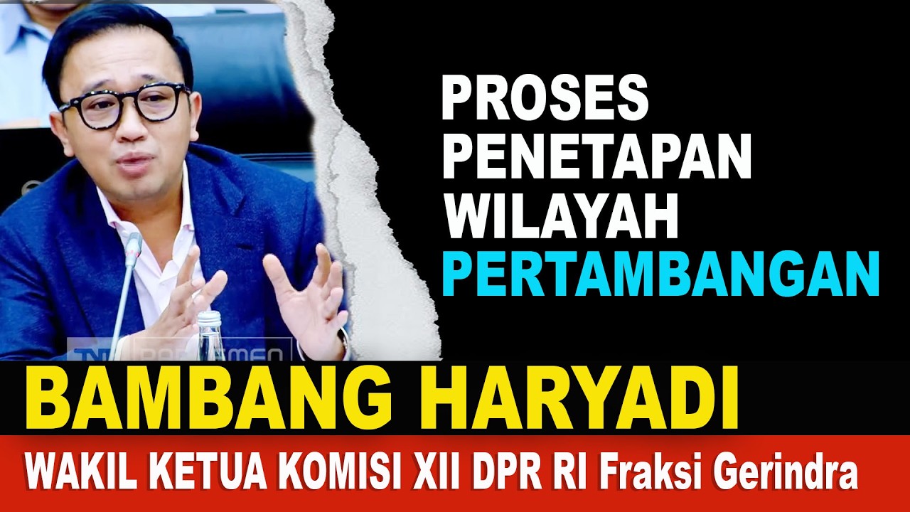 Komisi XI DPR RI Bambang Haryadi: Proses Penetapan Wilayah Pertambangan Rakyat