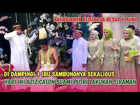 Aziz Calon Suami Putri Isnari lakukan Prosesi Siraman di Dampingi Oleh 3 Ibu Sambungnya Sekaligis