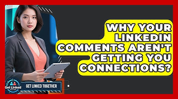 Why Your LinkedIn Comments Aren