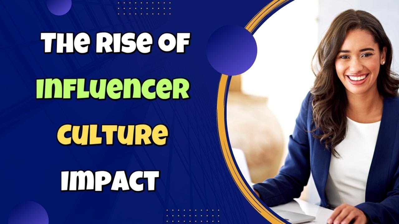 The Rise of Influencer Culture Impact and Influence in the Digital The Rise of Influencer Culture Impact and Influence in the Digital