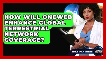 How Will OneWeb Enhance Global Terrestrial Network Coverage? - Space Tech Insider