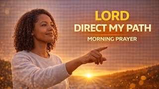 Pray This for Direction: Morning Prayer to Reveal God’s Plan for You