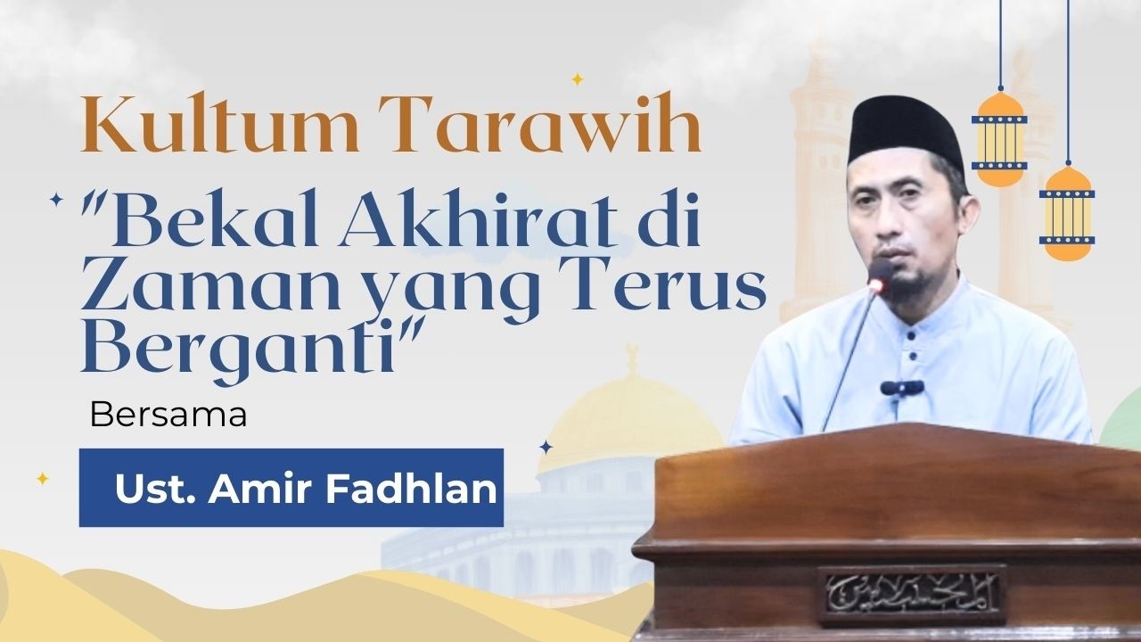 Berburu Akhirat di Antara Dunia Nyata dan Dunia Maya | Kultum Tarawih 25/02/26 | Ust. Amir Fadhlan