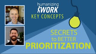 The Secret to Easier Prioritization | Humanizing Work Show | Key Concepts