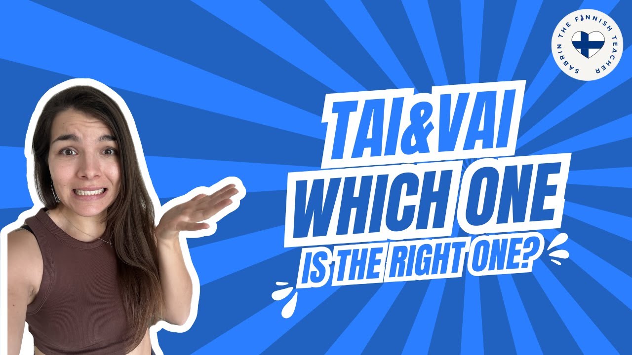What is the DIFFERENCE between the Finnish words TAI & VAI