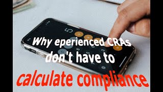 CRA Tips, Tricks and Advice - THIS is why experienced CRAs don't calculate compliance anymore!
