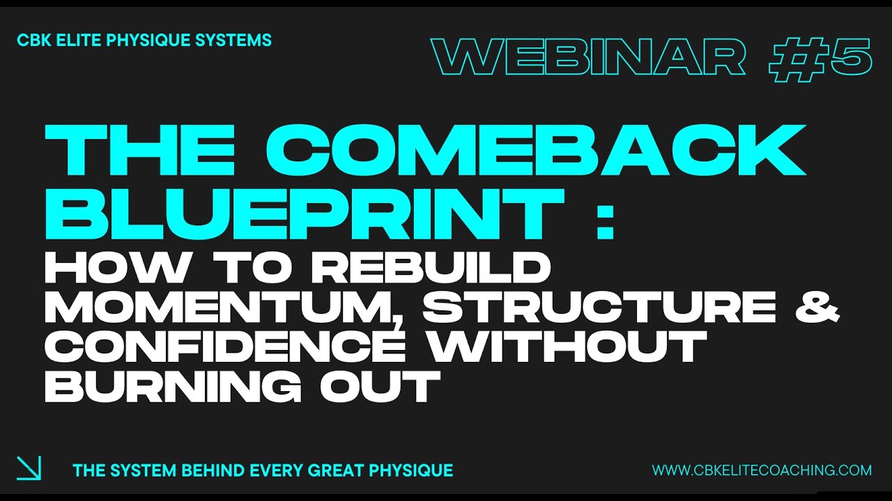 CBK Elite Physique Systems / Webinar #5 - How to Return to Training Without Burning Out
