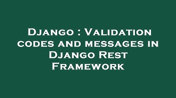 Django : Validation codes and messages in Django Rest Framework