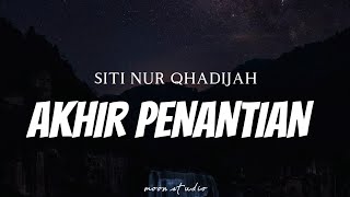 SITI NUR QHADIJAH - Akhir Penantian ( Lyrics )