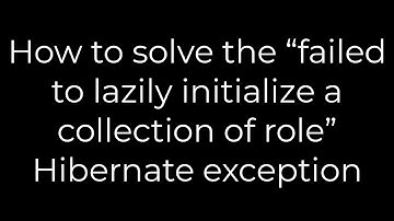Java:How t solve the failed to lazily initialize a collection of role Hibernate exception(5solution)