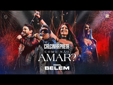 Calcinha Preta - DVD Completo #ComoNãoAmar (Ao Vivo em Belém do Pará)