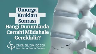 Omurga Kırıkları Sonrası Hangi Durumlarda Cerrahi Müdahale Gereklidir?