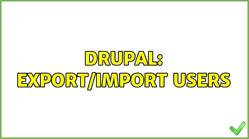 Drupal: Export/import users (2 Solutions!!)