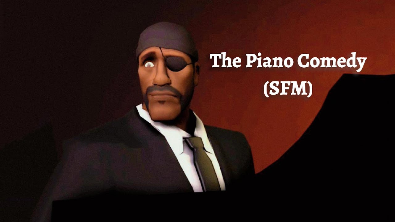 The 𝓟𝓲𝓪𝓷𝓸 Comedy 🎭🎹🎼[SFM]